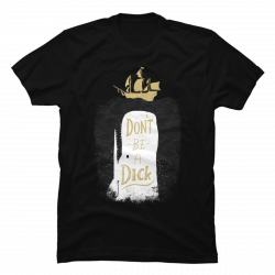 don't be a dick shirt